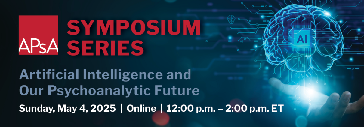 American Psychoanalytic Association APsA AI Symposium Series Artificial Intelligence and Our Psychoanalytic Future event online virtual psychoanalysis ai chatbot may fourth #May4th #APsA #artificialintelligence
