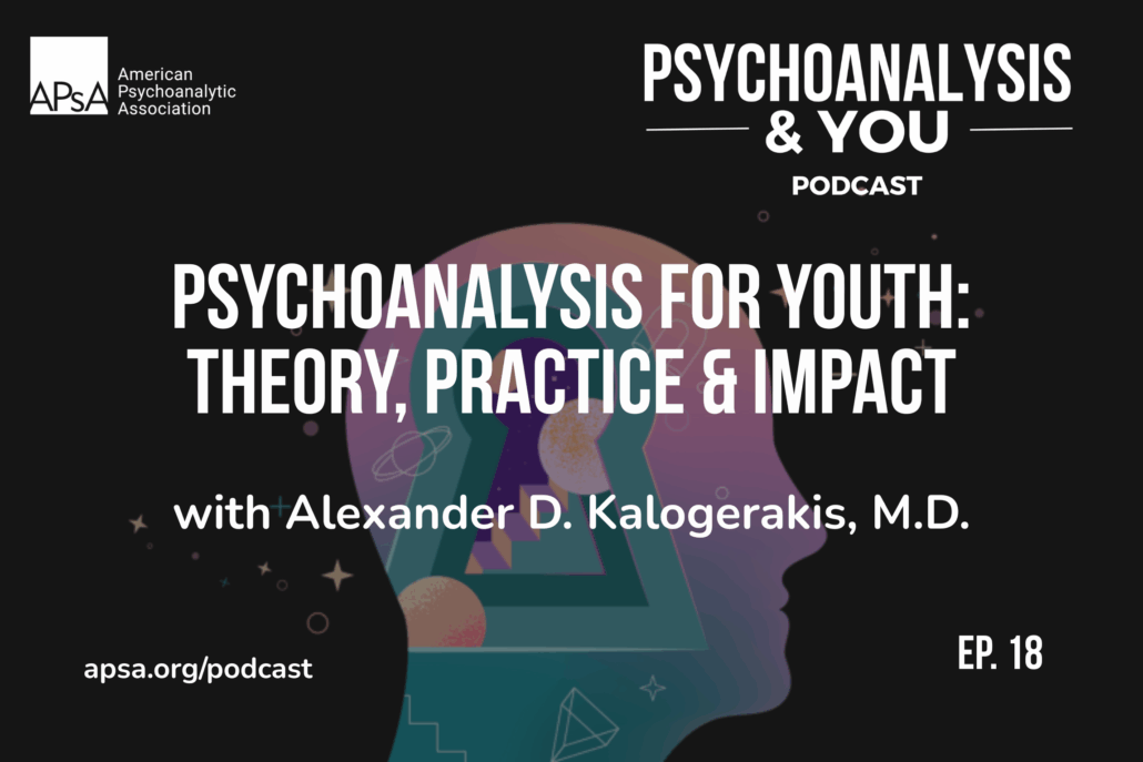 Episode 18 of APsA Official Podcast ‘Psychoanalysis & You’