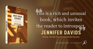Promotional image for About Human Goodness: Essays on Emergent Psychoanalytic Literature (Bloomsbury Academic).