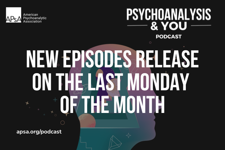 Episode 18 of APsA Official Podcast ‘Psychoanalysis & You’